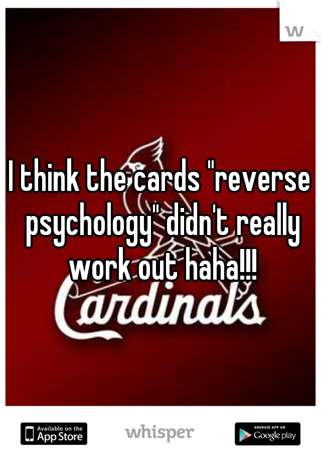 I think the cards "reverse psychology" didn't really work out haha!!!