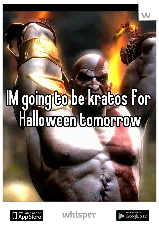 IM going to be kratos for Halloween tomorrow