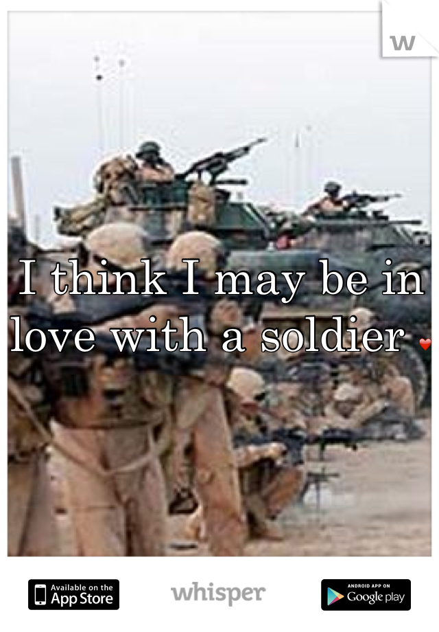 I think I may be in love with a soldier ❤