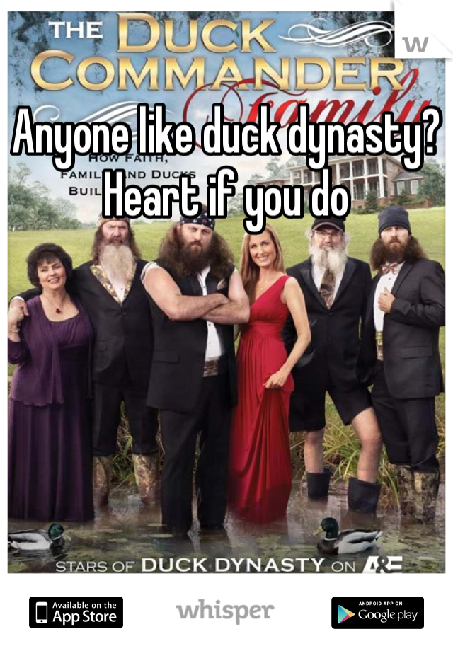 Anyone like duck dynasty? Heart if you do