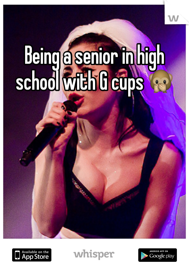 Being a senior in high school with G cups 🙊 