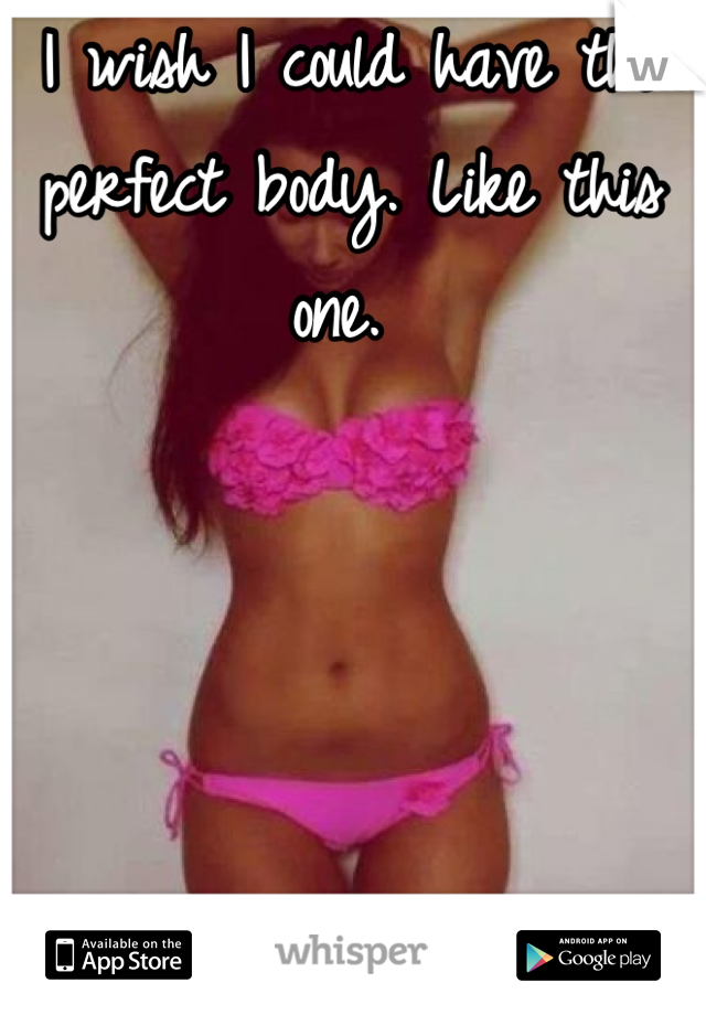 
I wish I could have the perfect body. Like this one. 