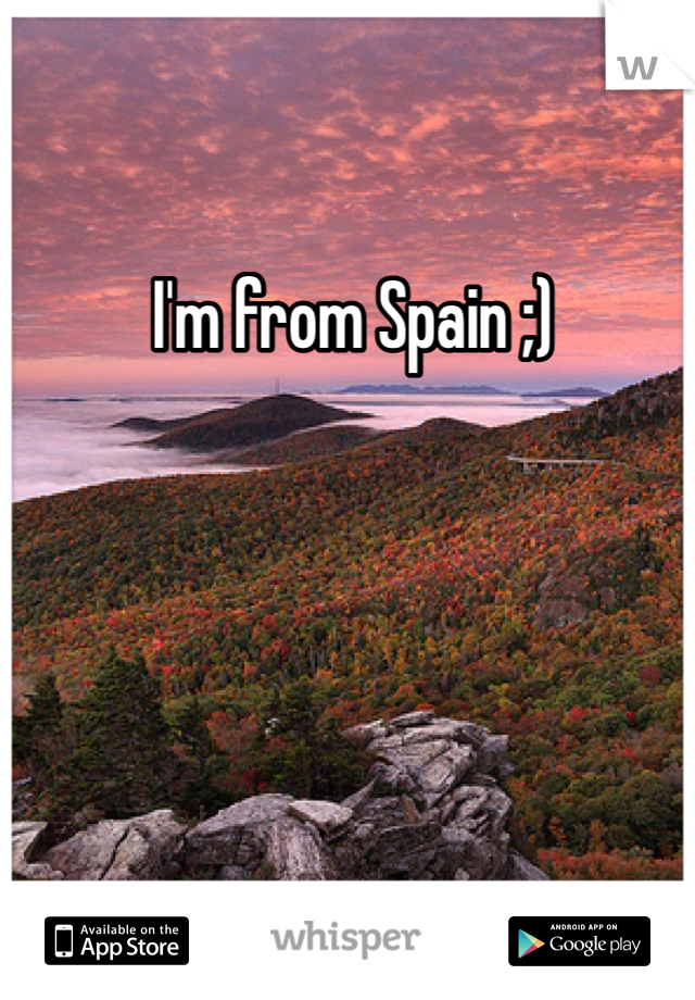  I'm from Spain ;)
