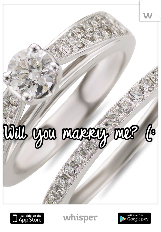 Will you marry me? (: 