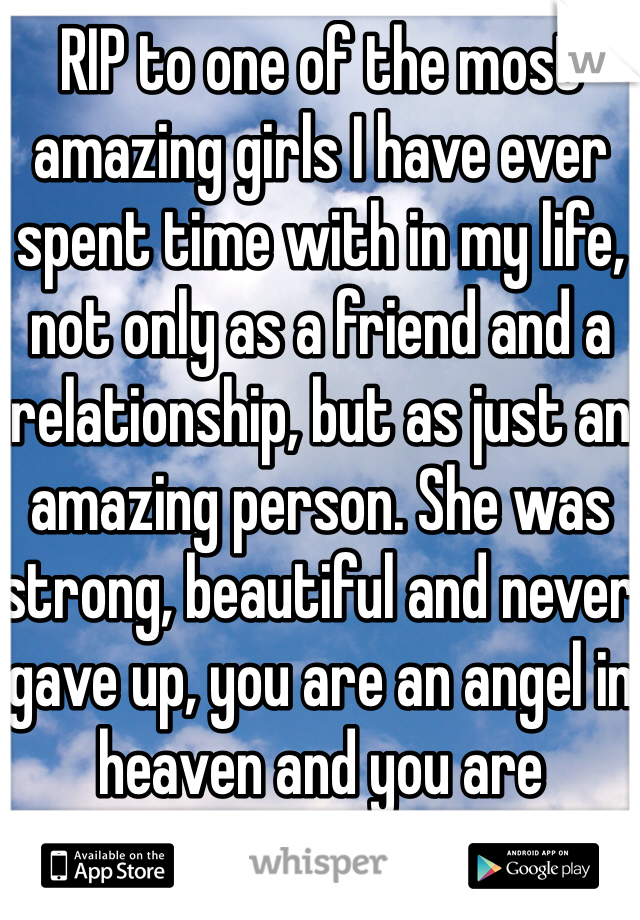 RIP to one of the most amazing girls I have ever spent time with in my life, not only as a friend and a relationship, but as just an amazing person. She was strong, beautiful and never gave up, you are an angel in heaven and you are watching over all of us! Rest In Peace Nat.