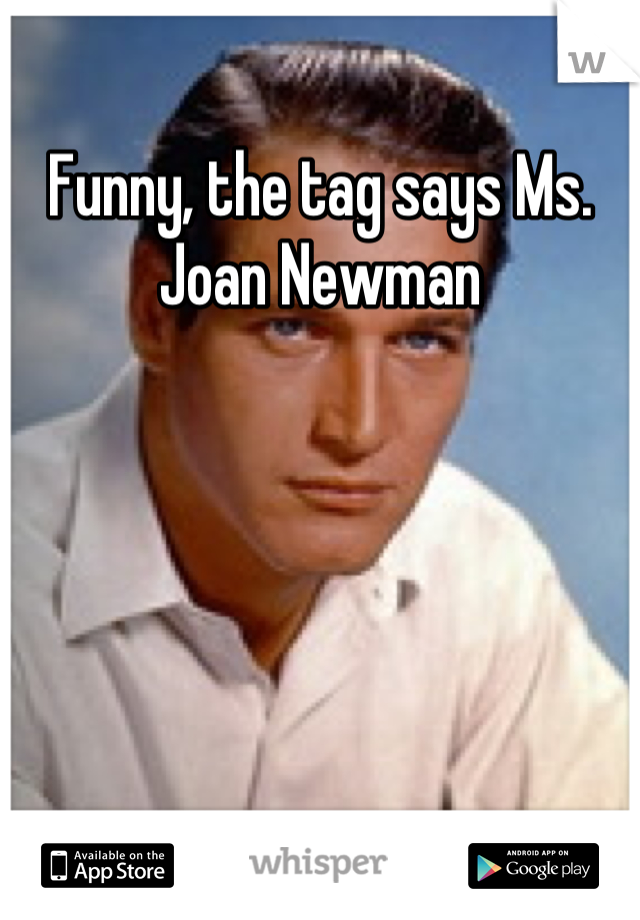 Funny, the tag says Ms. Joan Newman