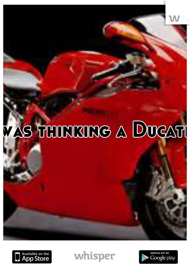 was thinking a Ducati.