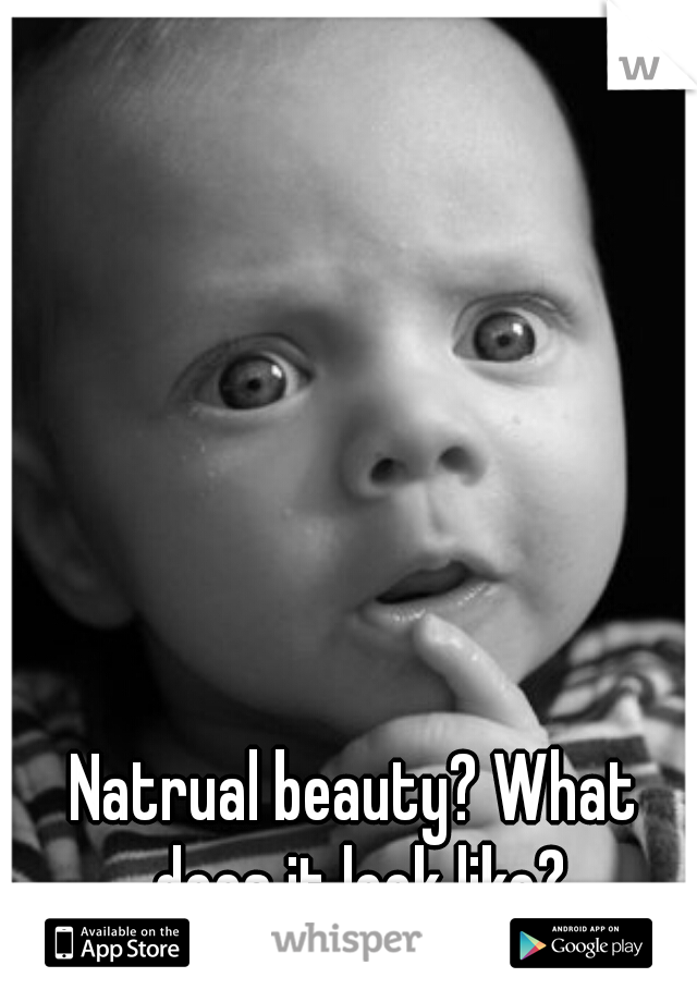 Natrual beauty? What does it look like?