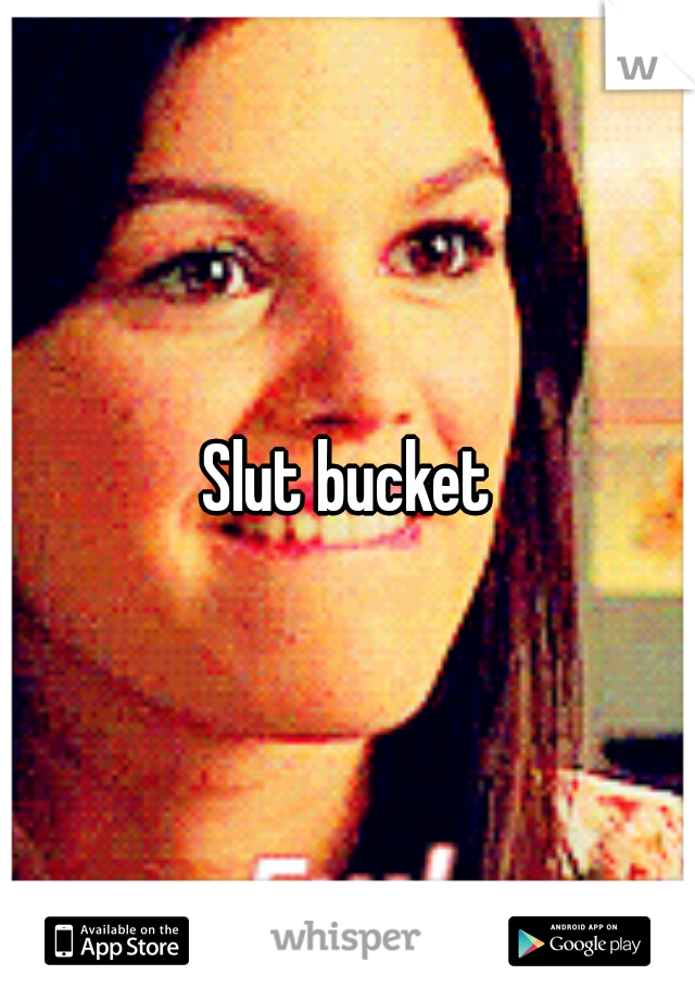 Slut bucket