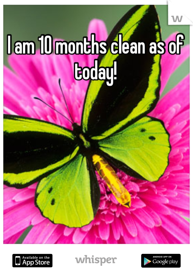 
I am 10 months clean as of today! 