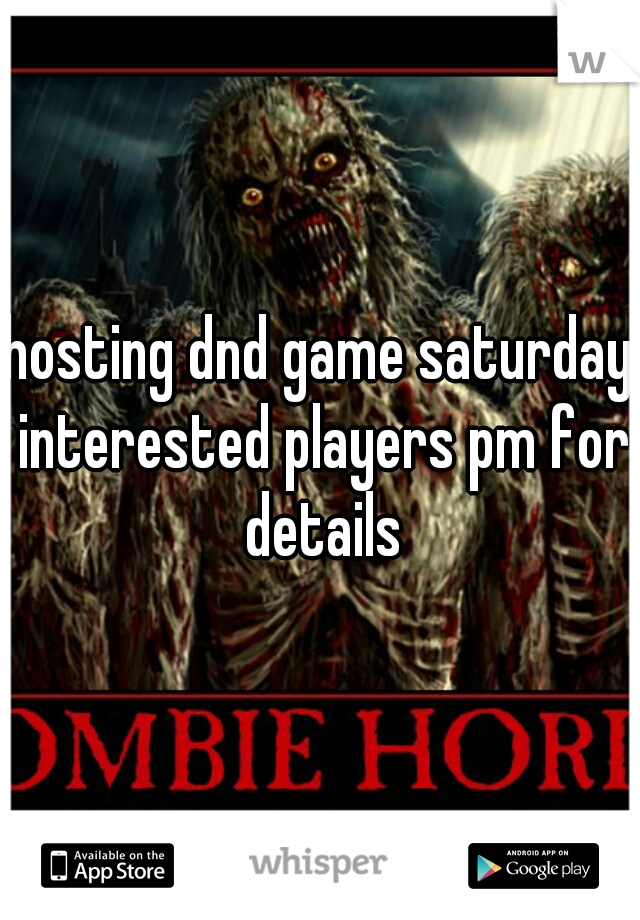 hosting dnd game saturday interested players pm for details