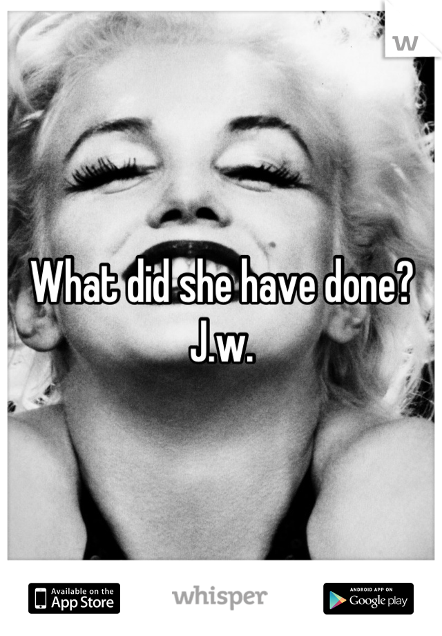 What did she have done? J.w.