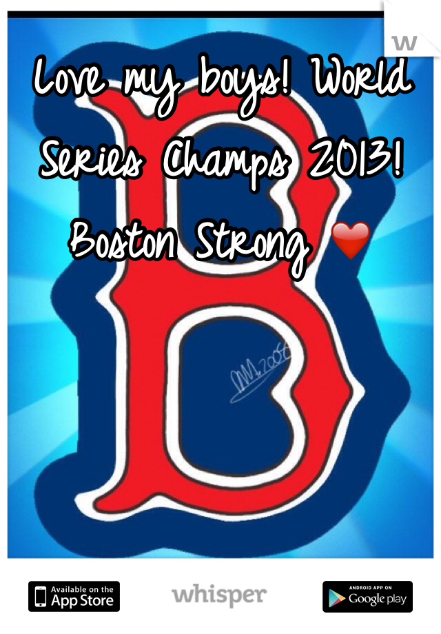 Love my boys! World Series Champs 2013! Boston Strong ❤️