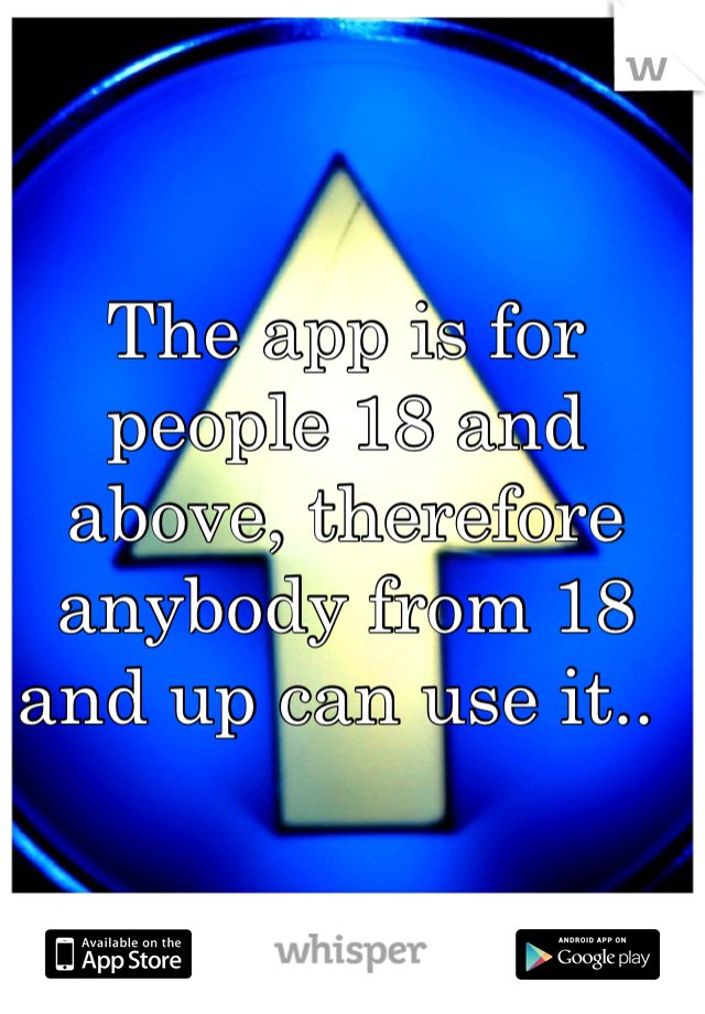 The app is for people 18 and above, therefore anybody from 18 and up can use it.. 
