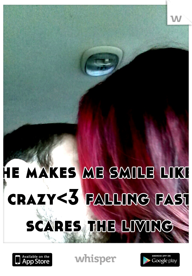 he makes me smile like crazy<3 falling fast scares the living crap out of me 