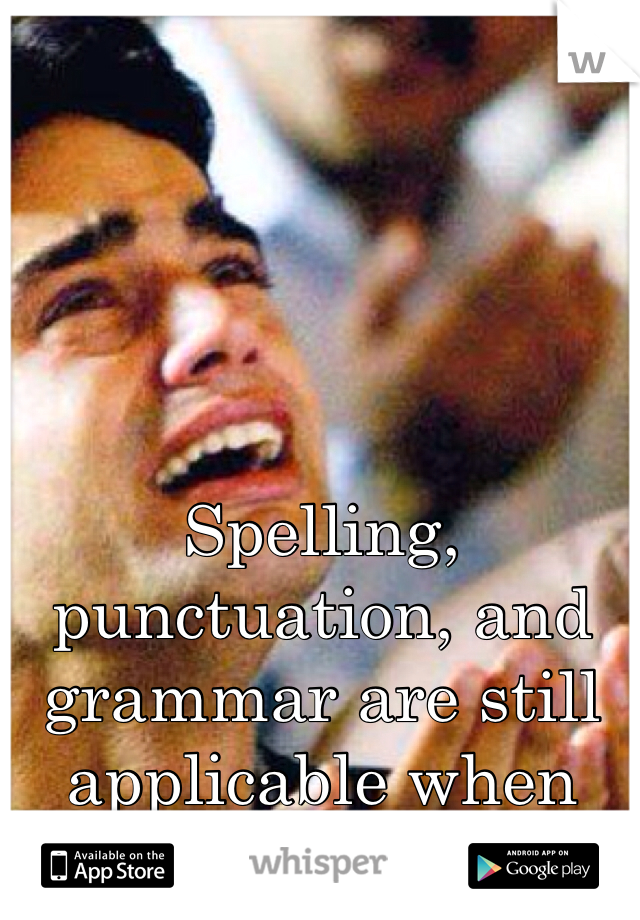 Spelling, punctuation, and grammar are still applicable when whispering.