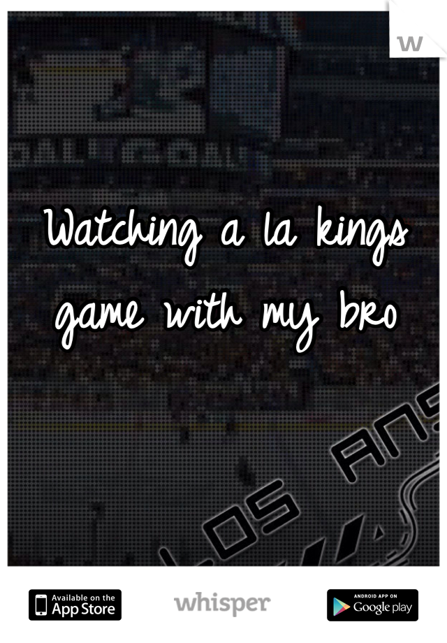 Watching a la kings game with my bro