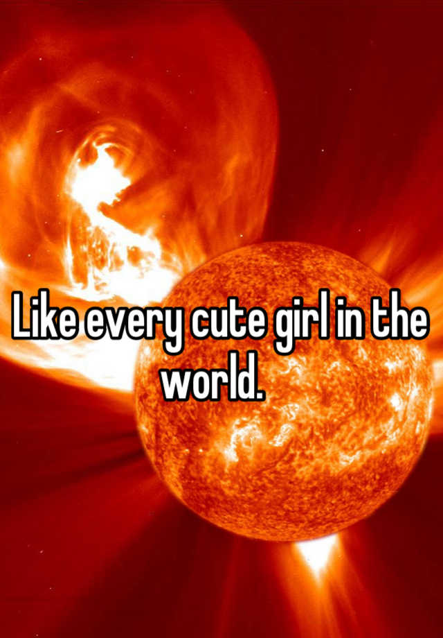 like-every-cute-girl-in-the-world