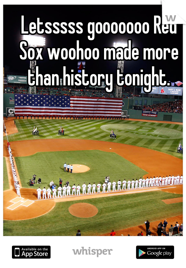 Letsssss gooooooo Red Sox woohoo made more than history tonight.