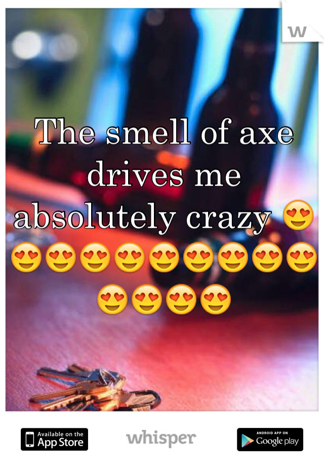 The smell of axe drives me absolutely crazy 😍😍😍😍😍😍😍😍😍😍😍😍😍😍