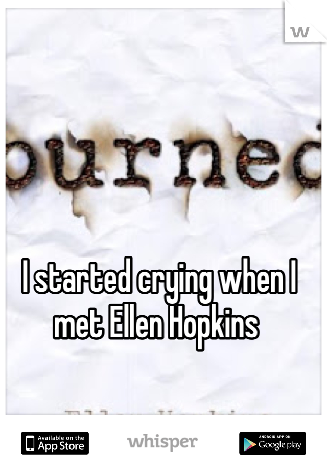 I started crying when I met Ellen Hopkins 