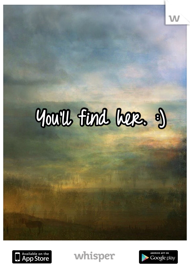 You'll find her. :)