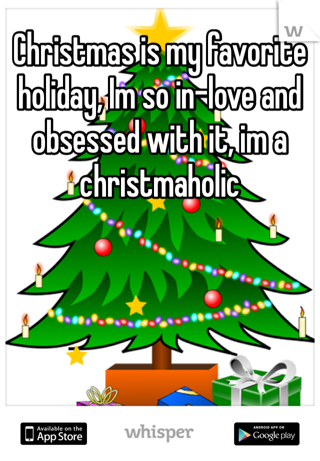 Christmas is my favorite holiday, Im so in-love and obsessed with it, im a christmaholic 
