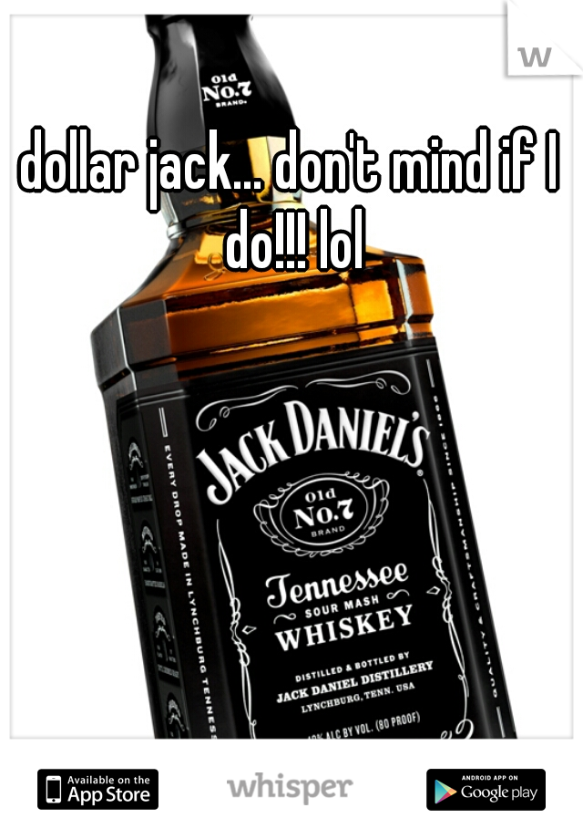 dollar jack... don't mind if I do!!! lol