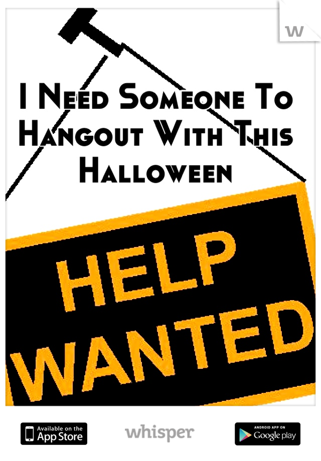 I Need Someone To Hangout With This Halloween