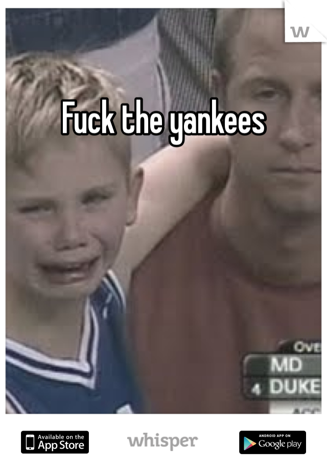 Fuck the yankees