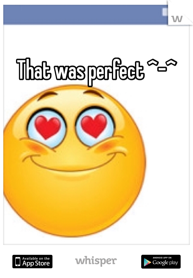 That was perfect ^-^ 