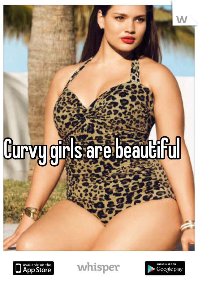 Curvy girls are beautiful