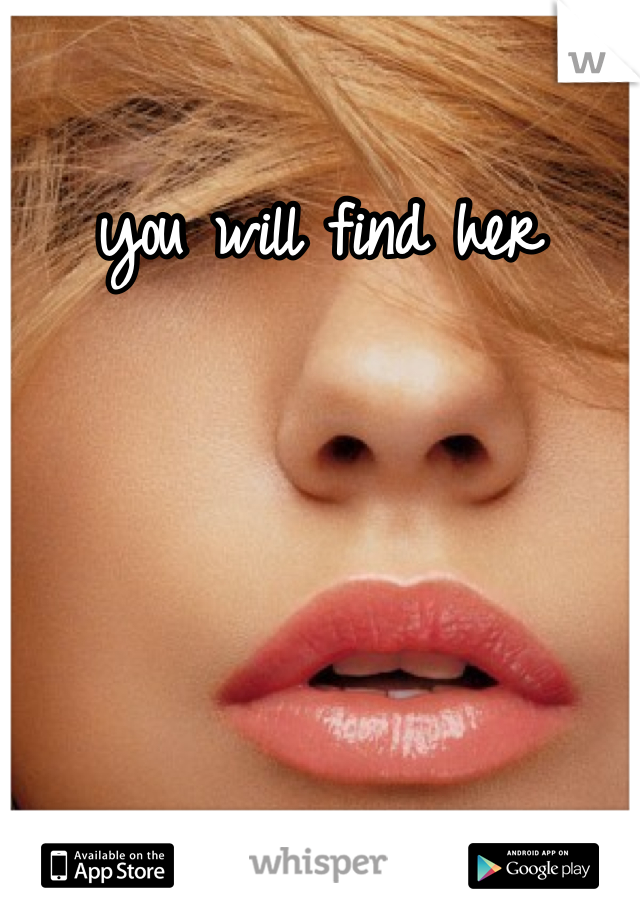 you will find her
