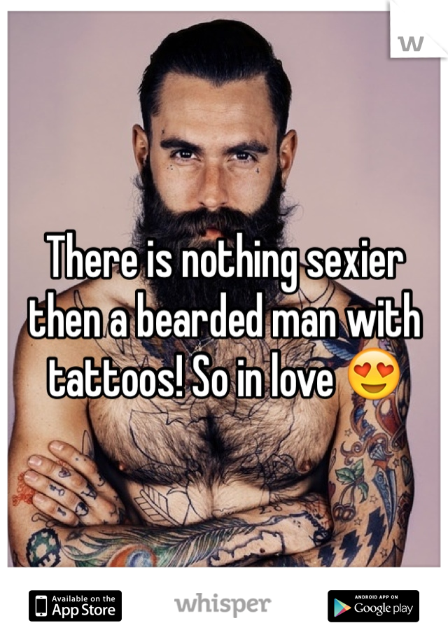 There is nothing sexier then a bearded man with tattoos! So in love 😍