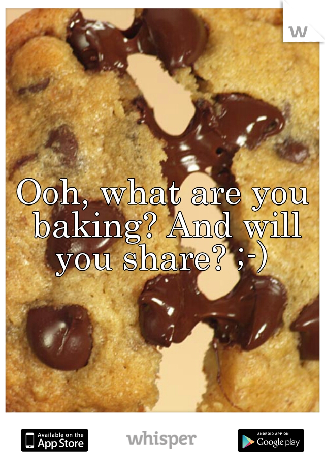 Ooh, what are you baking? And will you share? ;-) 