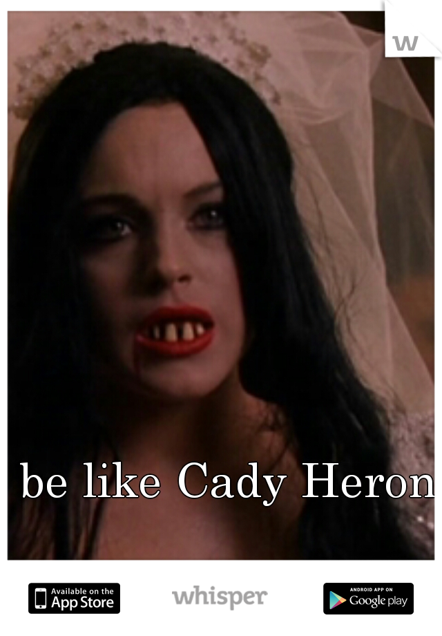 be like Cady Heron