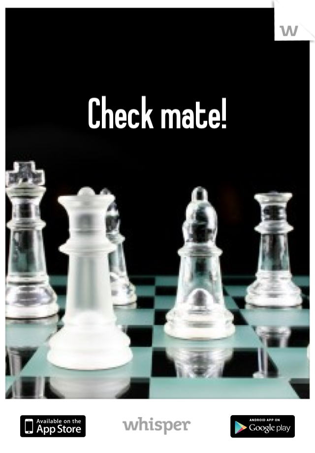 Check mate!