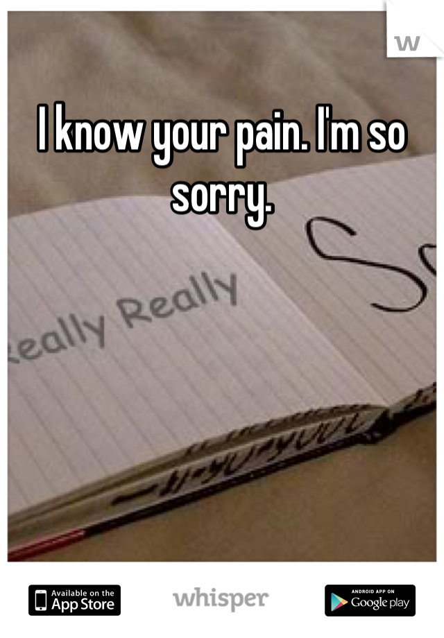 I know your pain. I'm so sorry.