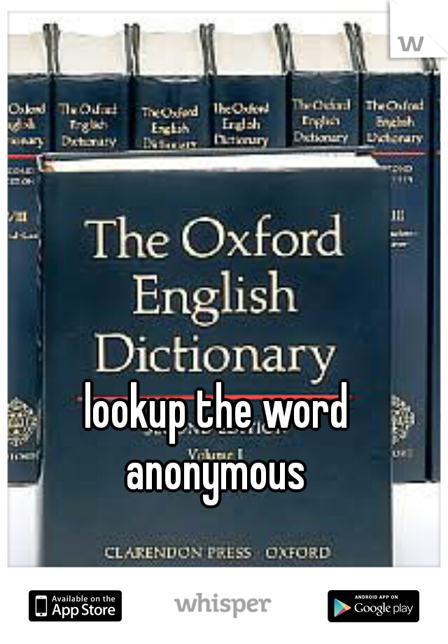 lookup the word anonymous 