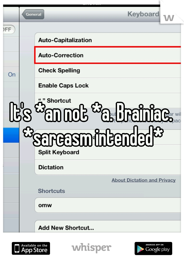 It's *an not *a. Brainiac. *sarcasm intended*
