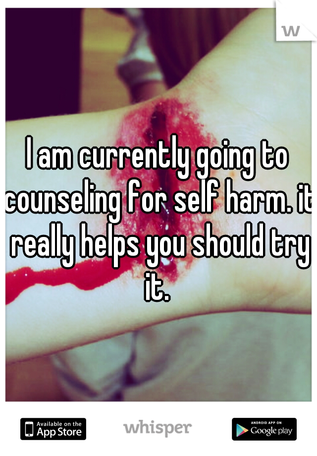 I am currently going to counseling for self harm. it really helps you should try it. 