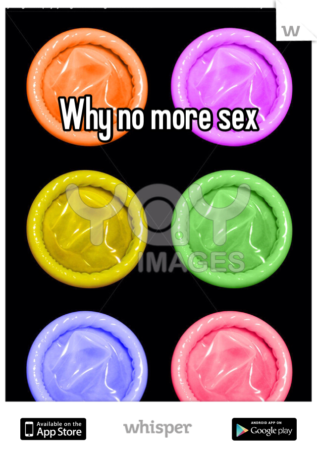 Why no more sex