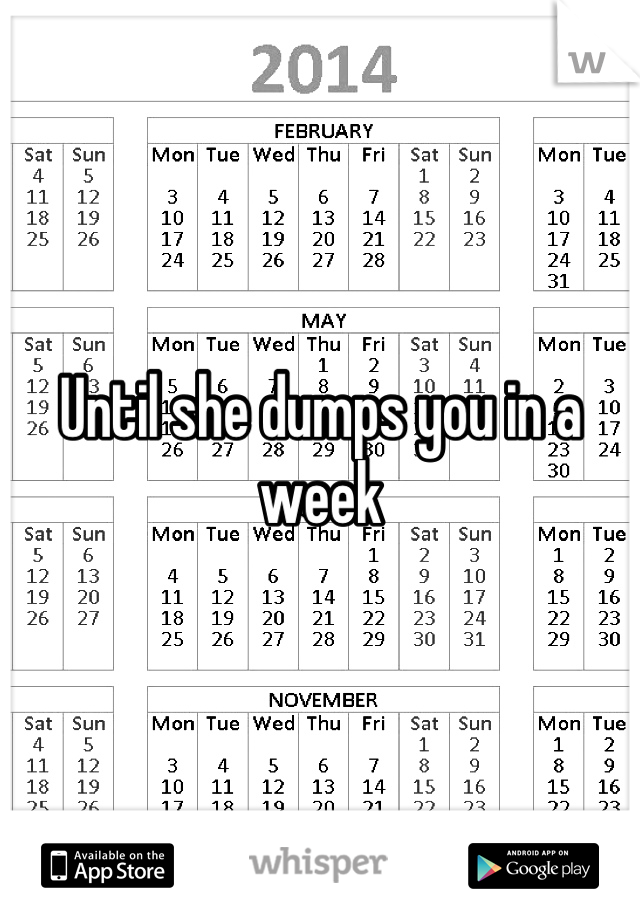 Until she dumps you in a week