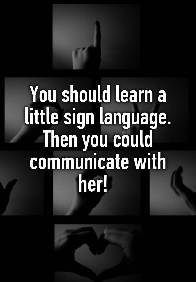 you-should-learn-a-little-sign-language-then-you-could-communicate