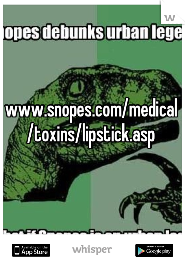 www.snopes.com/medical/toxins/lipstick.asp