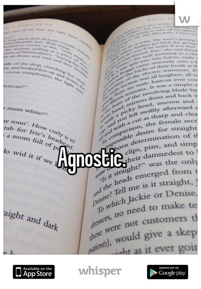 Agnostic. 