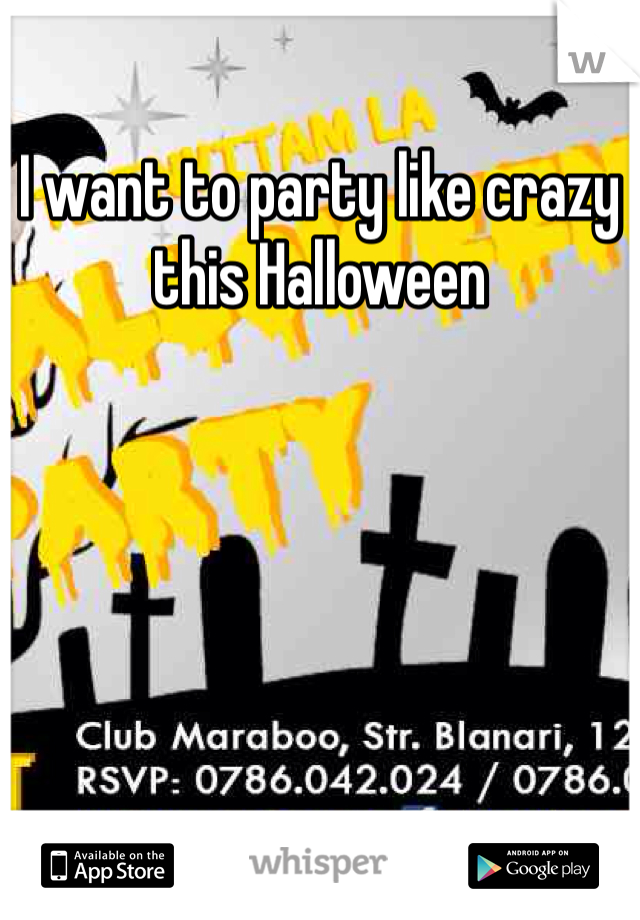 I want to party like crazy this Halloween 