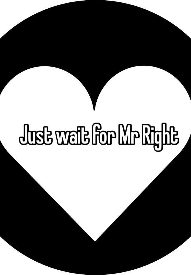 just-wait-for-mr-right