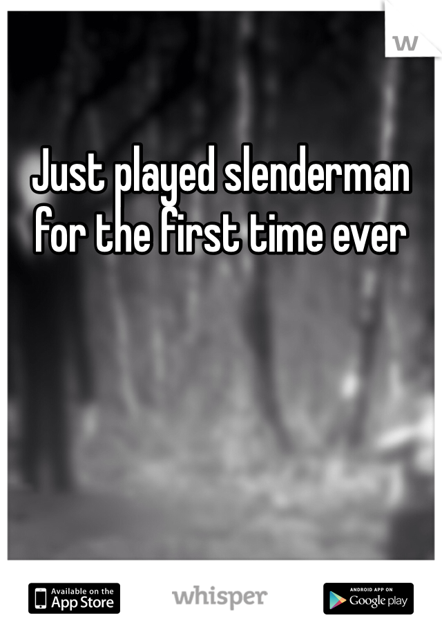 Just played slenderman for the first time ever 