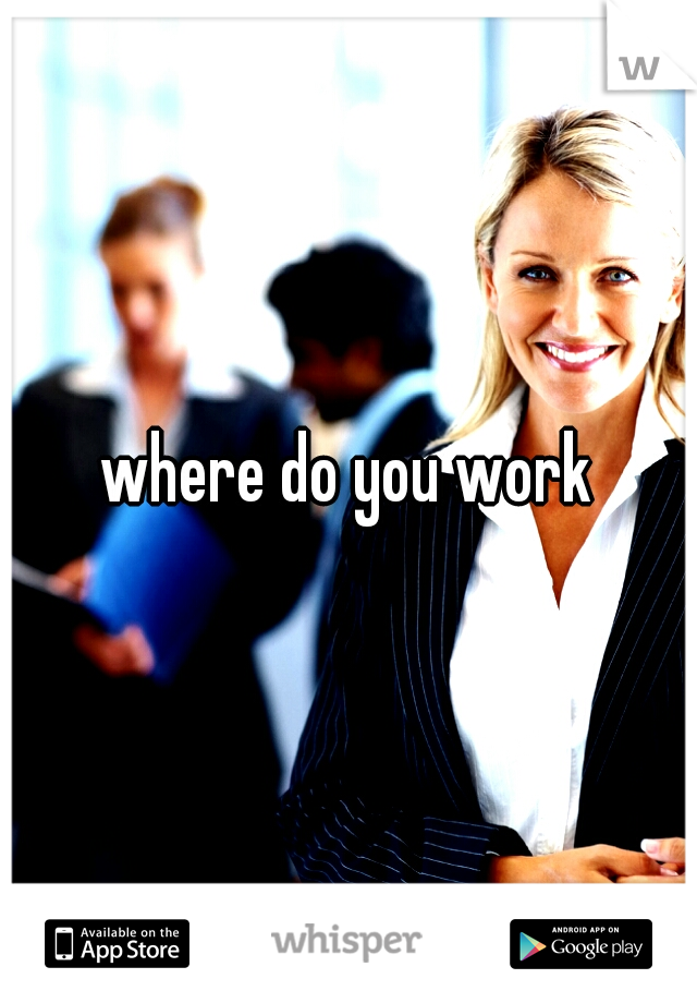 where do you work